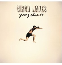 Circa Waves - Young Chasers (Deluxe)