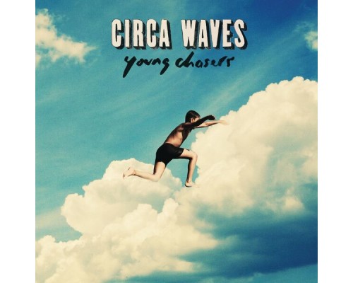 Circa Waves - Young Chasers