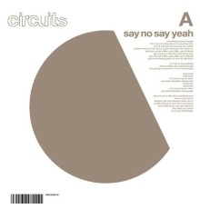 Circuits - Say No Say Yeah