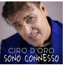 Ciro D'Oro - Sono Connesso