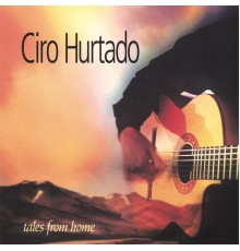 Ciro Hurtado - Tales From Home