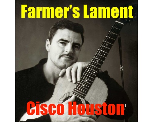 Cisco Houston - Farmer's Lament