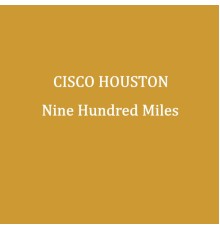 Cisco Houston - Nine Hundred Miles