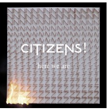 Citizens! - Here We Are