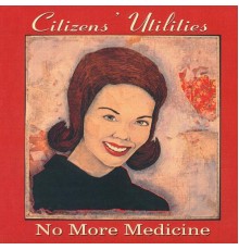 Citizens' Utilities - No More Medicine