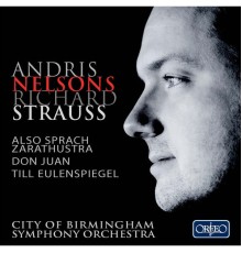 City Of Birmingham Symphony Orchestra, Andris Nelsons - R. Strauss : Also sprach Zarathustra, Don Juan...