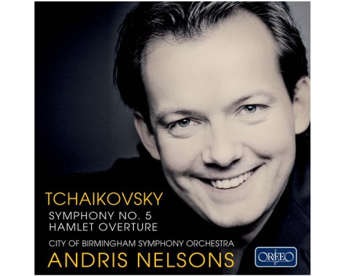 City Of Birmingham Symphony Orchestra, Andris Nelsons - Tchaikovsky: Symphony No. 5 & Hamlet Overture City Of Birmingham Symphony Orchestra, Andris Nelsons - Tchaikovsky: Symphony No. 5 & Hamlet Overture