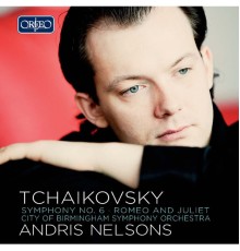 City Of Birmingham Symphony Orchestra, Andris Nelsons - Tchaikovsky: Symphony No. 6 in B Minor, "Pathétique"