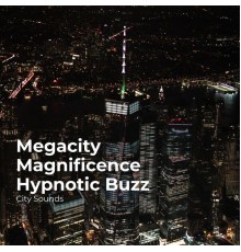City Sounds, City Sounds Ambience, City Sounds for Sleeping - Megacity Magnificence Hypnotic Buzz