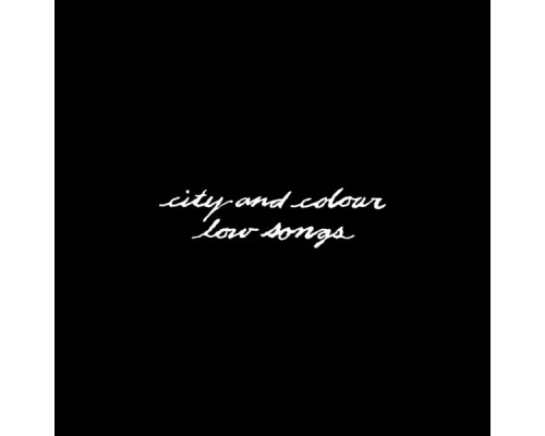 City and Colour - Low Songs City and Colour - Low Songs
