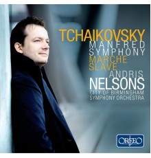 City of Birmingham Symphony Orchestra, Andris Nelsons - Tchaikovsky : Manfred Symphony, Marche slave (Live)