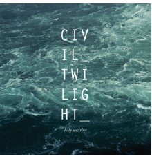 Civil Twilight - Holy Weather