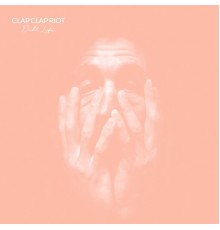 Clap Clap Riot - Dull Life