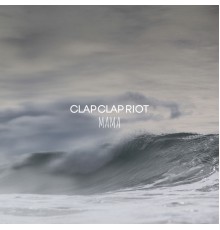 Clap Clap Riot - Mama