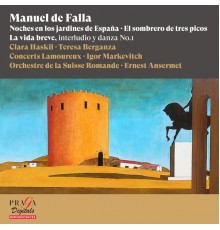 Clara Haskil, Teresa Berganza, Igor Markevitch, Ernest Ansermet - Manuel de Falla: Noches en los jardines de España, El sombrero de tres picos & La vida breve (interludio y danza No. 1)