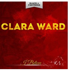 Clara Ward - I Believe