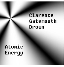 Clarence 'Gatemouth' Brown - Atomic Energy