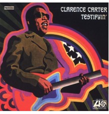 Clarence Carter - Testifyin'