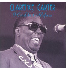 Clarence Carter - I Couldn't Refuse