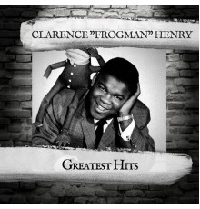 Clarence "Frogman" Henry - Greatest Hits