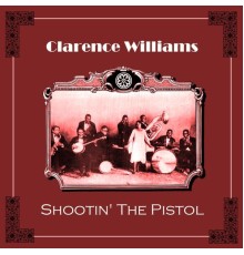 Clarence Williams - Shootin' The Pistol