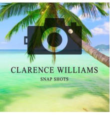 Clarence Williams - Snap Shots