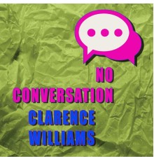 Clarence Williams - No Conversation