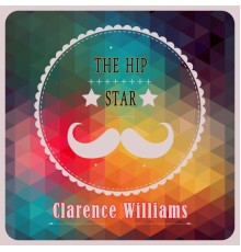 Clarence Williams - The Hip Star