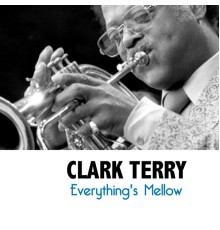 Clark Terry - Everything's Mellow