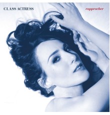 Class Actress - Rapprocher