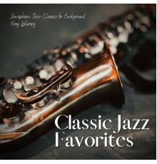 Classic Jazz Favorites - Saxophone Jazz Classics for Background Easy Listening