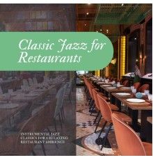 Classic Jazz for Restaurants - Instrumental Jazz Classics for a Relaxing Restaurant Ambience