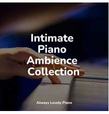 Classic Piano, Musica De Piano Escuela, Piano Relajante - Intimate Piano Ambience Collection