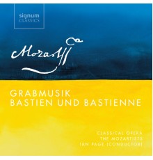 Classical Opera / The Mozartists & Ian Page - Mozart: Grabmusik, Bastien Und Bastienne