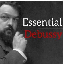 Claude Debussy - Essential Debussy