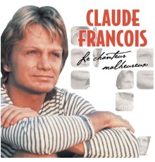 Claude François - Le Chanteur Malheureux