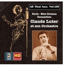 Claude Luter, Claude Luter and His Orchestra - All that Jazz, Vol. 120: Paris - New Orleans Connection – Claude Luter et son orchestre (2019 Remaster)