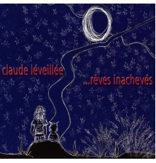 Claude Léveillée - …rêves inachevés