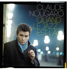 Claude Nougaro - Quand Le Jazz Est Là