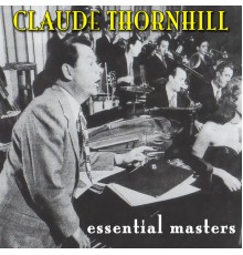 Claude Thornhill - Essential Masters