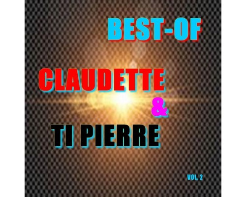 Claudette & Ti Pierre - Best-of claudette & ti pierre  (Vol. 2)