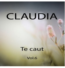 Claudia - Te caut, Vol. 6