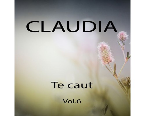 Claudia - Te caut, Vol. 6