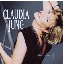 Claudia Jung - Für Immer