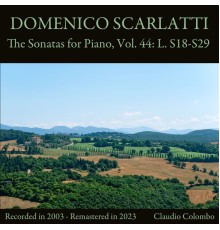 Claudio Colombo - Domenico Scarlatti: The Sonatas for Piano, Vol. 44: L. S18-S29  (Remastered in 2023)