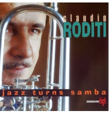 Claudio Roditi - Jazz Turns Samba