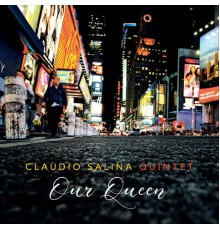 Claudio Salina Quintet - Our Queen