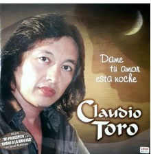 Claudio Toro - Dame Tu Amor Esta Noche