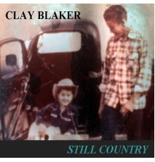 Clay Blaker - Still Country