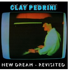 Clay Pedrini - New Dream (Revisited)